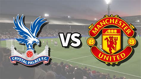 Crystal Palace vs Man United